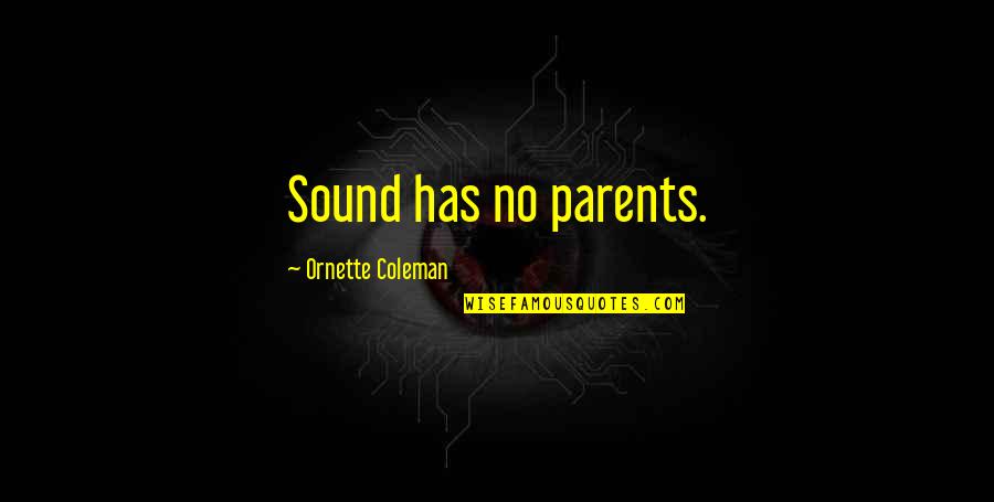 Fledgewing Quotes By Ornette Coleman: Sound has no parents.