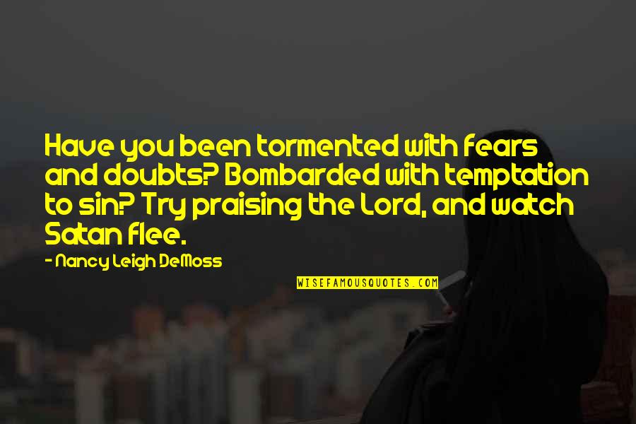 Flee From Satan Quotes By Nancy Leigh DeMoss: Have you been tormented with fears and doubts?