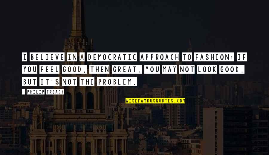 Fleece Johnson Boondocks Quotes By Philip Treacy: I believe in a democratic approach to fashion: Fleece Johnson Boondocks Quotes By Philip Treacy: I believe in a democratic approach to fashion: