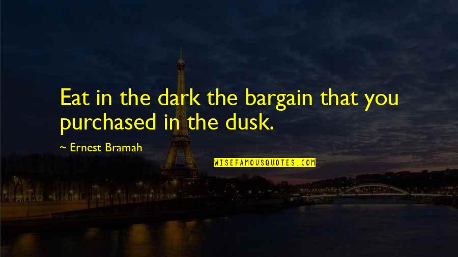Fleece Lined Crocs Quotes By Ernest Bramah: Eat in the dark the bargain that you