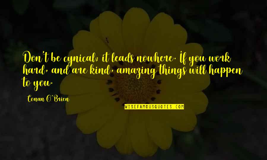 Fleece Quotes By Conan O'Brien: Don't be cynical; it leads nowhere. If you Fleece Quotes By Conan O'Brien: Don't be cynical; it leads nowhere. If you