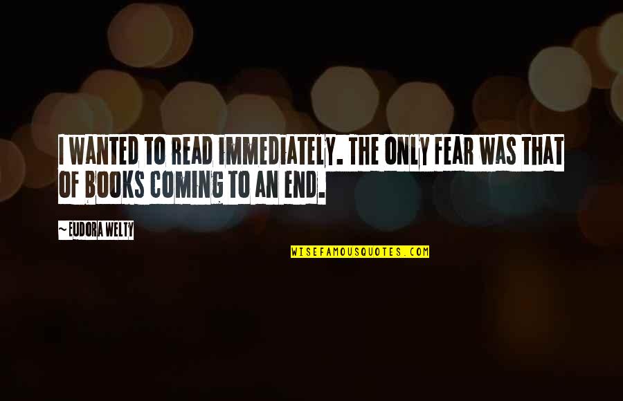 Fleece Quotes By Eudora Welty: I wanted to read immediately. The only fear