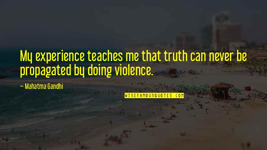 Fleecers Quotes By Mahatma Gandhi: My experience teaches me that truth can never