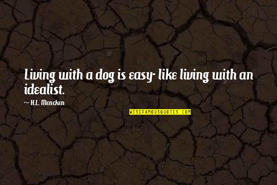 Fleecing God Quotes By H.L. Mencken: Living with a dog is easy- like living