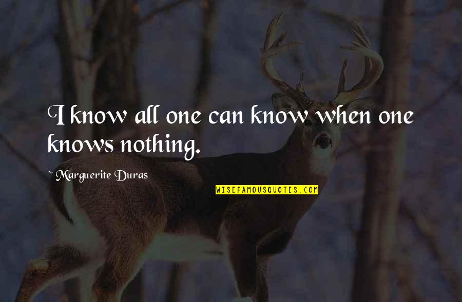 Fleecing God Quotes By Marguerite Duras: I know all one can know when one