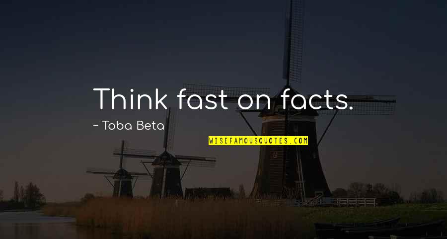 Fleecy Baby Quotes By Toba Beta: Think fast on facts.