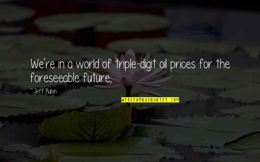 Fleegle Funeral Home Quotes By Jeff Rubin: We're in a world of triple-digit oil prices