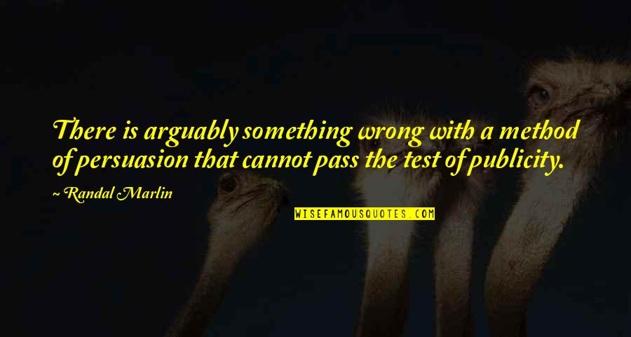 Fleeing War Quotes By Randal Marlin: There is arguably something wrong with a method