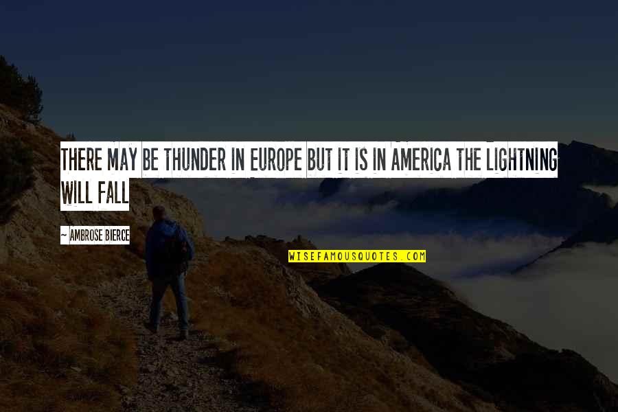 Fleeing's Quotes By Ambrose Bierce: There may be thunder in Europe but it