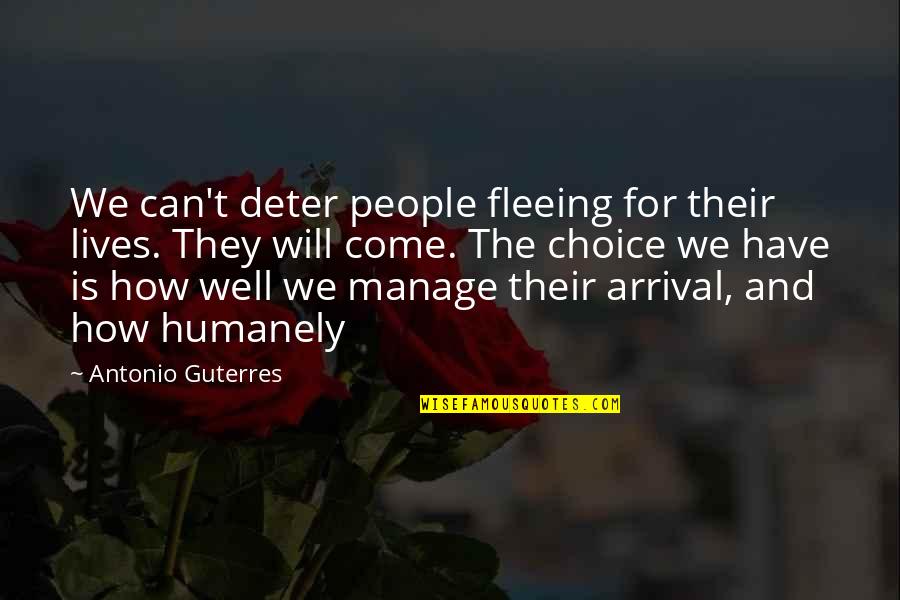 Fleeing's Quotes By Antonio Guterres: We can't deter people fleeing for their lives.