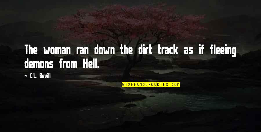 Fleeing's Quotes By C.L. Bevill: The woman ran down the dirt track as