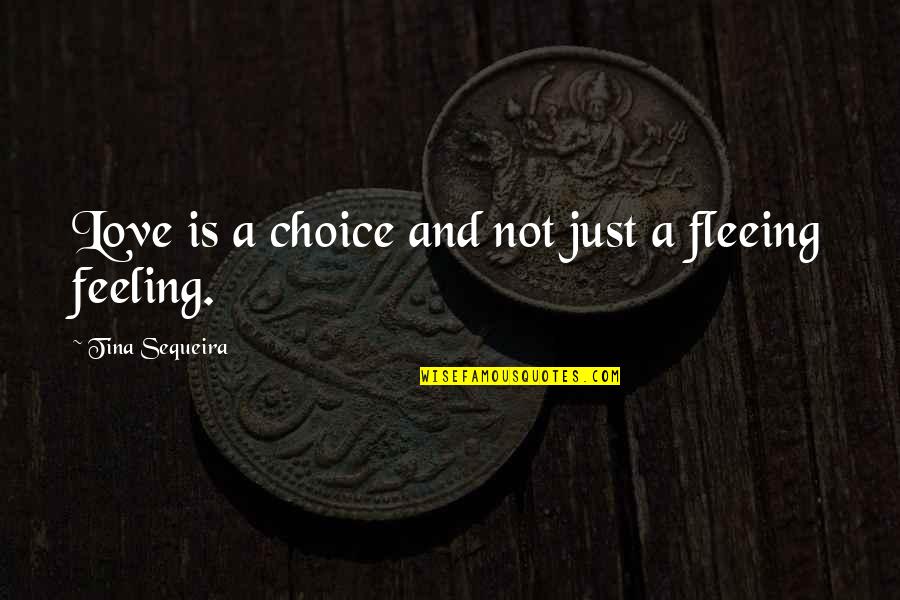 Fleeing's Quotes By Tina Sequeira: Love is a choice and not just a