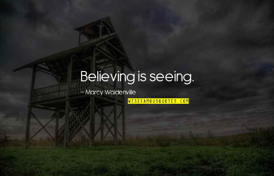 Fleek Quotes By Marcy Waldenville: Believing is seeing.