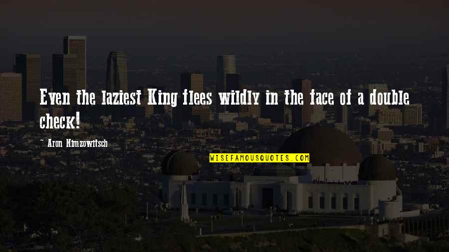 Flees Quotes By Aron Nimzowitsch: Even the laziest King flees wildly in the