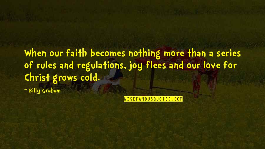 Flees Quotes By Billy Graham: When our faith becomes nothing more than a