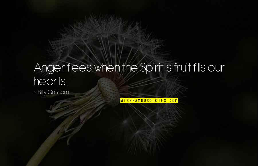 Flees Quotes By Billy Graham: Anger flees when the Spirit's fruit fills our