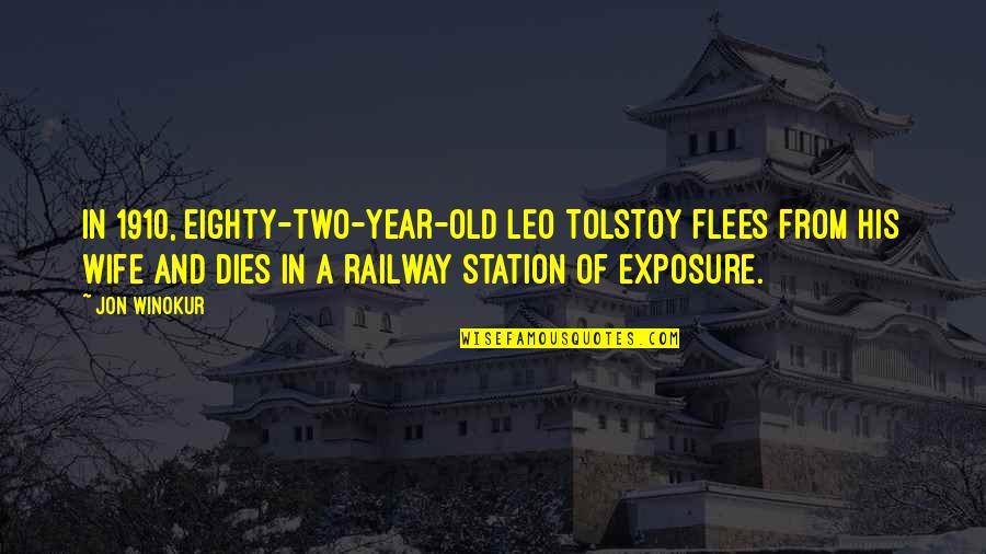 Flees Quotes By Jon Winokur: In 1910, eighty-two-year-old Leo Tolstoy flees from his