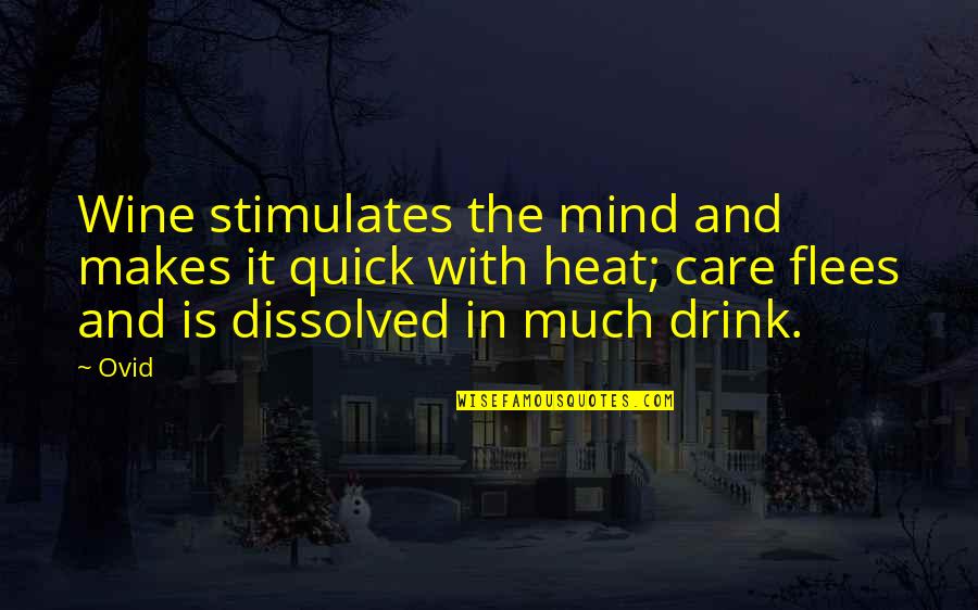 Flees Quotes By Ovid: Wine stimulates the mind and makes it quick