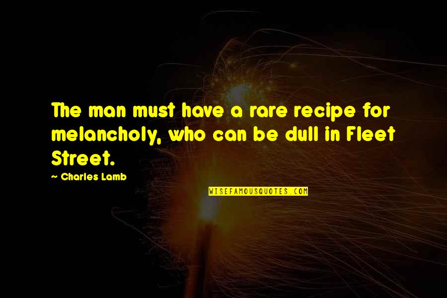 Fleet Street Quotes By Charles Lamb: The man must have a rare recipe for Fleet Street Quotes By Charles Lamb: The man must have a rare recipe for