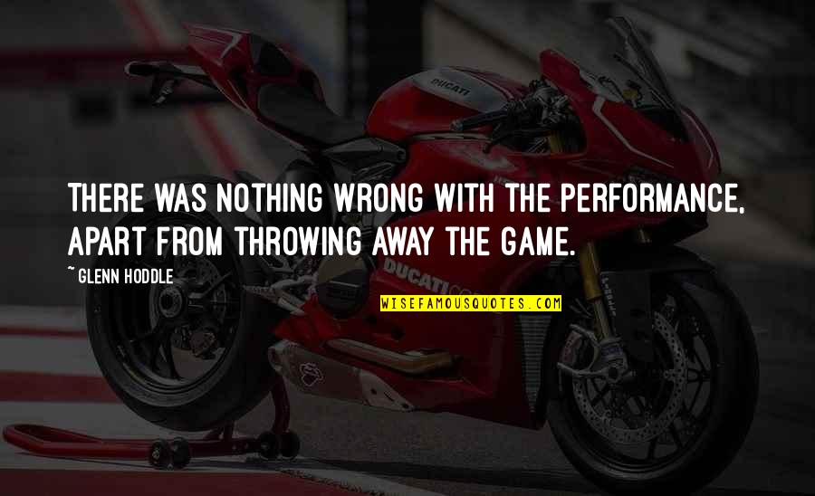 Fleet Street Quotes By Glenn Hoddle: There was nothing wrong with the performance, apart