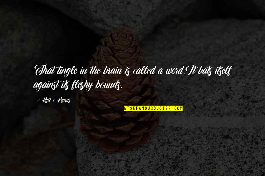 Fleet Street Quotes By Kate Kearns: That tingle in the brain is called a Fleet Street Quotes By Kate Kearns: That tingle in the brain is called a