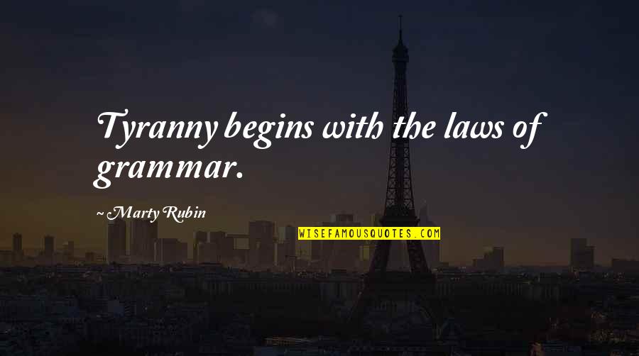 Fleetham Quotes By Marty Rubin: Tyranny begins with the laws of grammar. Fleetham Quotes By Marty Rubin: Tyranny begins with the laws of grammar.