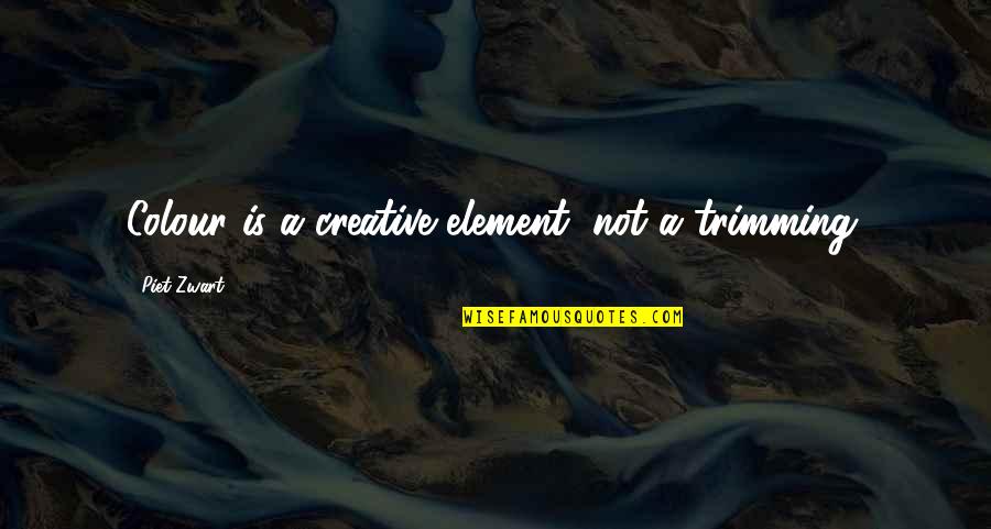 Fleetham Quotes By Piet Zwart: Colour is a creative element, not a trimming. Fleetham Quotes By Piet Zwart: Colour is a creative element, not a trimming.