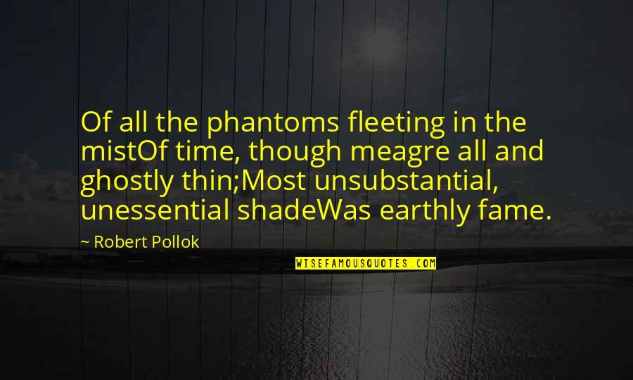 Fleeting Fame Quotes By Robert Pollok: Of all the phantoms fleeting in the mistOf