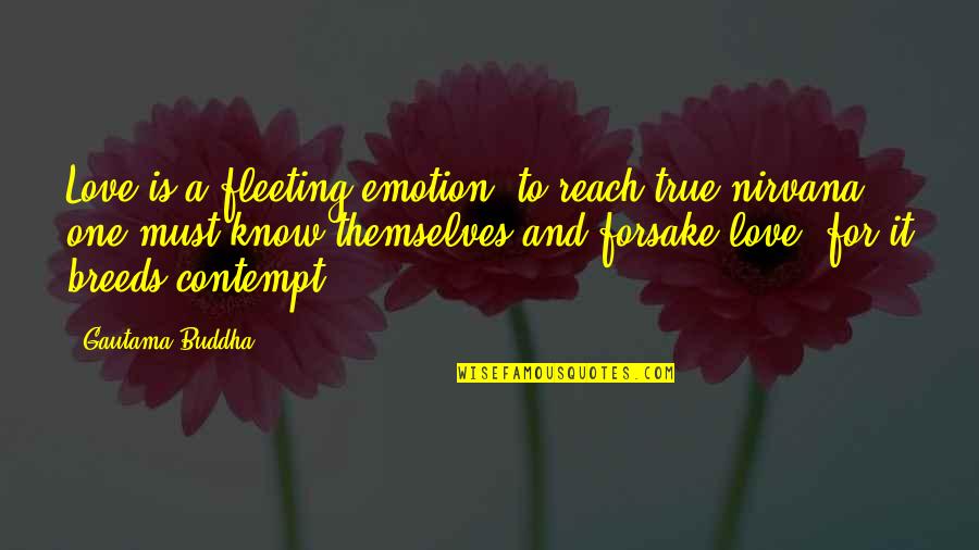 Fleeting Love Quotes By Gautama Buddha: Love is a fleeting emotion, to reach true