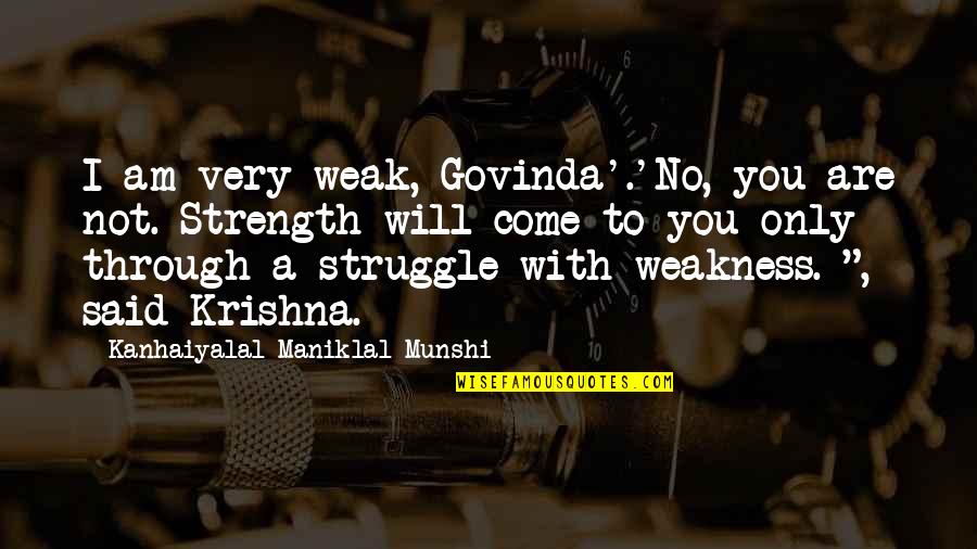 Fleeting Passion Quotes By Kanhaiyalal Maniklal Munshi: I am very weak, Govinda'.'No, you are not.