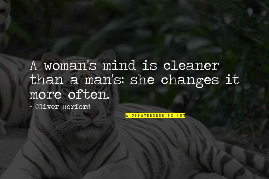 Fleeting Summer Quotes By Oliver Herford: A woman's mind is cleaner than a man's: