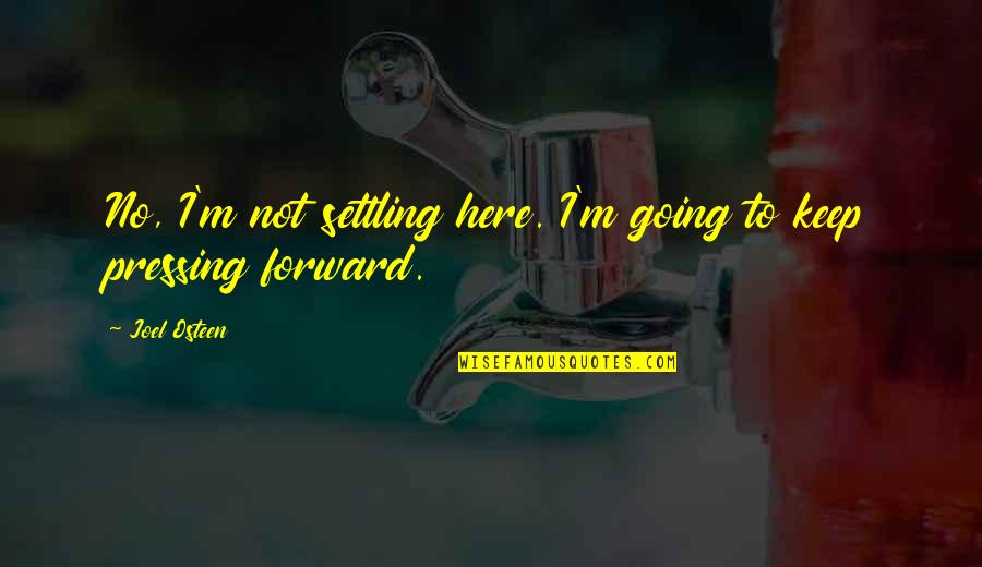 Fleetingness Quotes By Joel Osteen: No, I'm not settling here. I'm going to