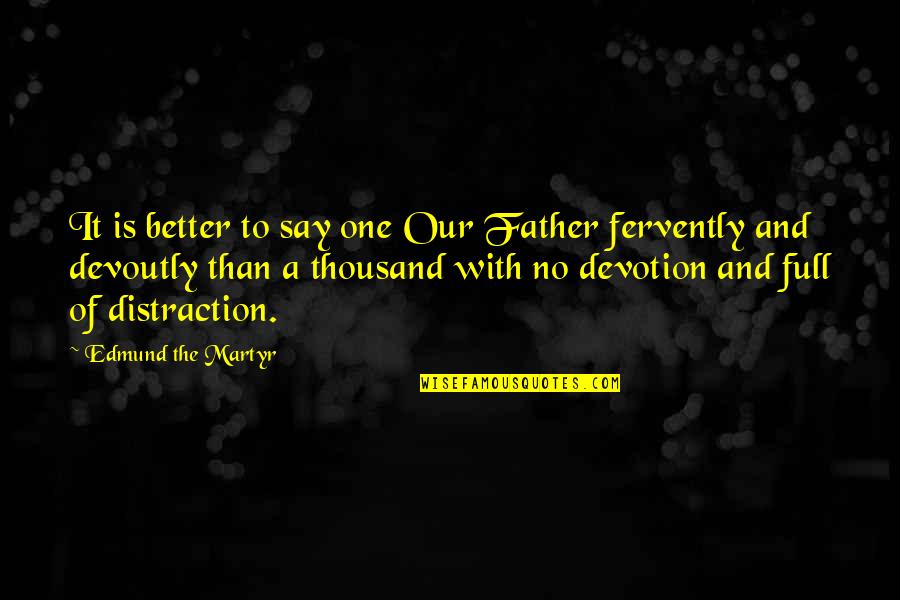 Fleetwood Mac Best Quotes By Edmund The Martyr: It is better to say one Our Father Fleetwood Mac Best Quotes By Edmund The Martyr: It is better to say one Our Father