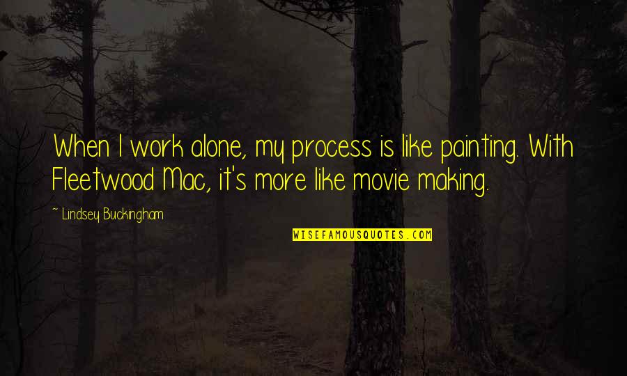 Fleetwood Mac Best Quotes By Lindsey Buckingham: When I work alone, my process is like Fleetwood Mac Best Quotes By Lindsey Buckingham: When I work alone, my process is like