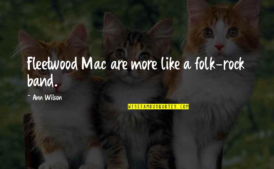 Fleetwood Mac Quotes By Ann Wilson: Fleetwood Mac are more like a folk-rock band.
