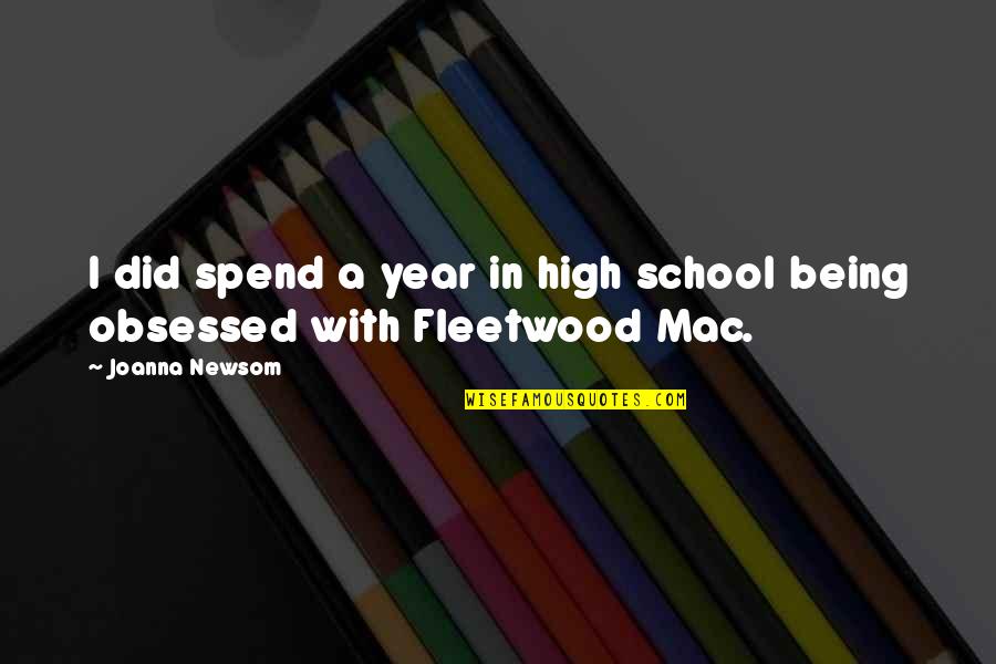 Fleetwood Mac Quotes By Joanna Newsom: I did spend a year in high school