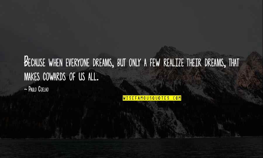 Flegma Quotes By Paulo Coelho: Because when everyone dreams, but only a few Flegma Quotes By Paulo Coelho: Because when everyone dreams, but only a few