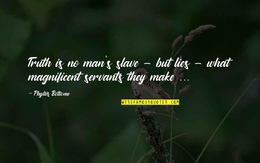 Flegma Quotes By Phyllis Bottome: Truth is no man's slave - but lies