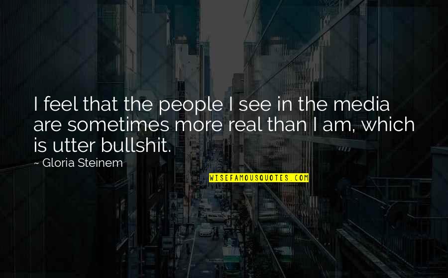 Flegomeno Quotes By Gloria Steinem: I feel that the people I see in