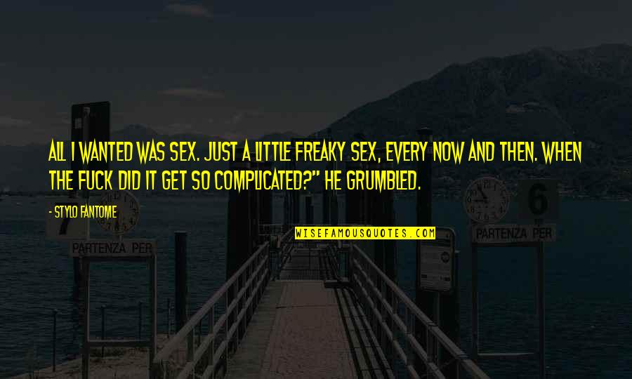 Flegon Quotes By Stylo Fantome: All I wanted was sex. Just a little Flegon Quotes By Stylo Fantome: All I wanted was sex. Just a little