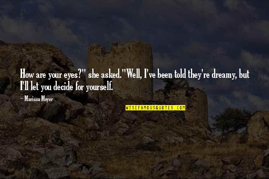 Fleidermausscheisse Quotes By Marissa Meyer: How are your eyes?" she asked."Well, I've been