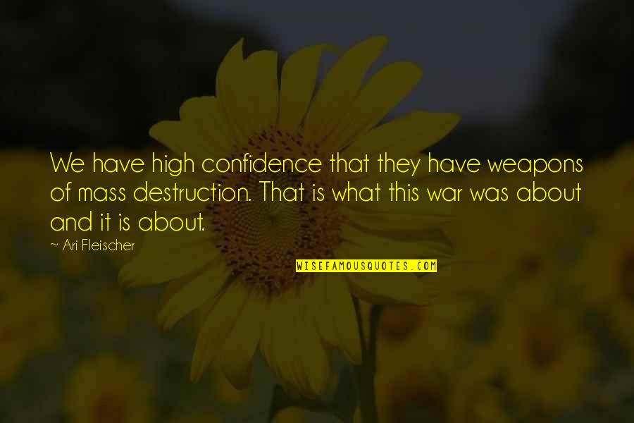 Fleischer Quotes By Ari Fleischer: We have high confidence that they have weapons