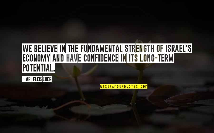 Fleischer Quotes By Ari Fleischer: We believe in the fundamental strength of Israel's
