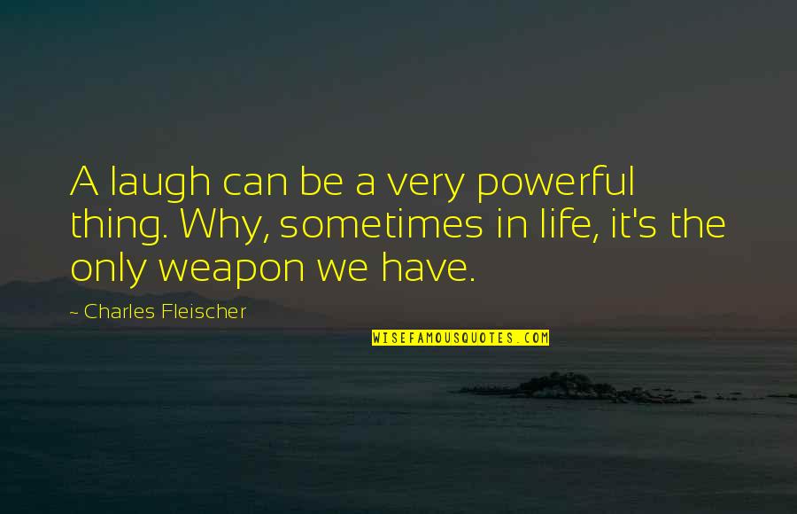 Fleischer Quotes By Charles Fleischer: A laugh can be a very powerful thing.