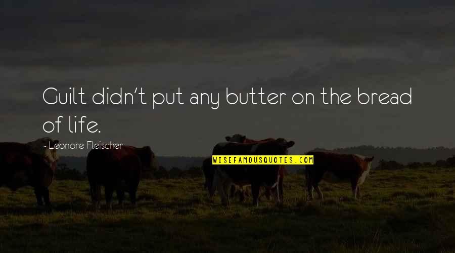 Fleischer Quotes By Leonore Fleischer: Guilt didn't put any butter on the bread