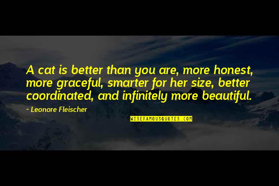 Fleischer Quotes By Leonore Fleischer: A cat is better than you are, more