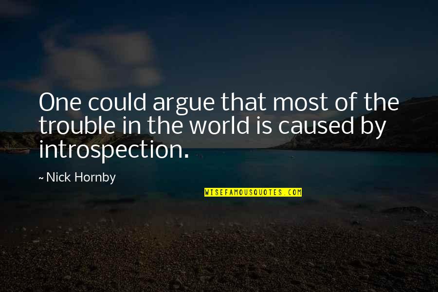 Fleischman Quotes By Nick Hornby: One could argue that most of the trouble