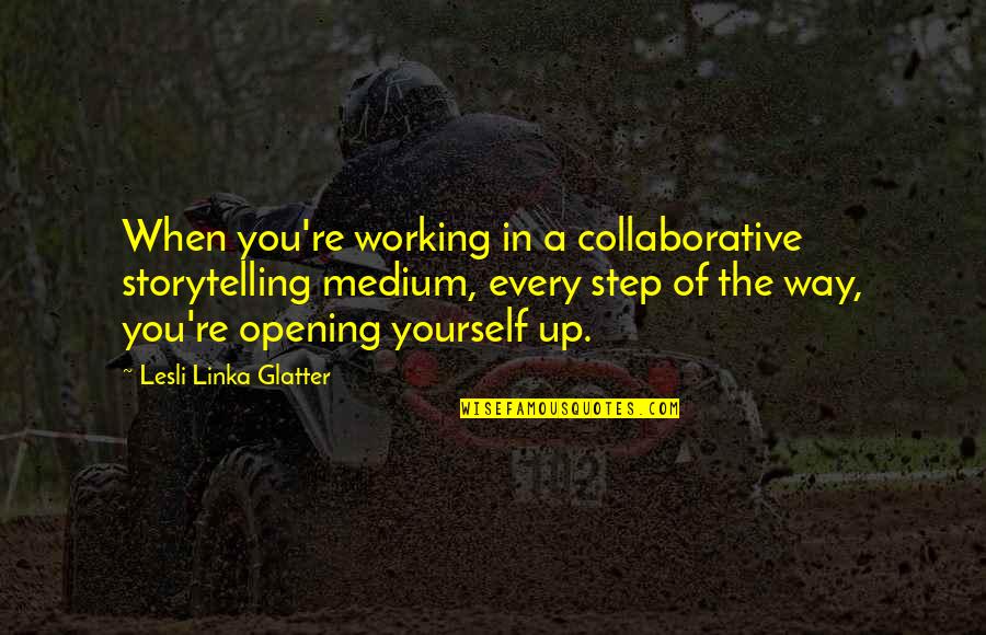 Fleischmanns Pizza Quotes By Lesli Linka Glatter: When you're working in a collaborative storytelling medium,