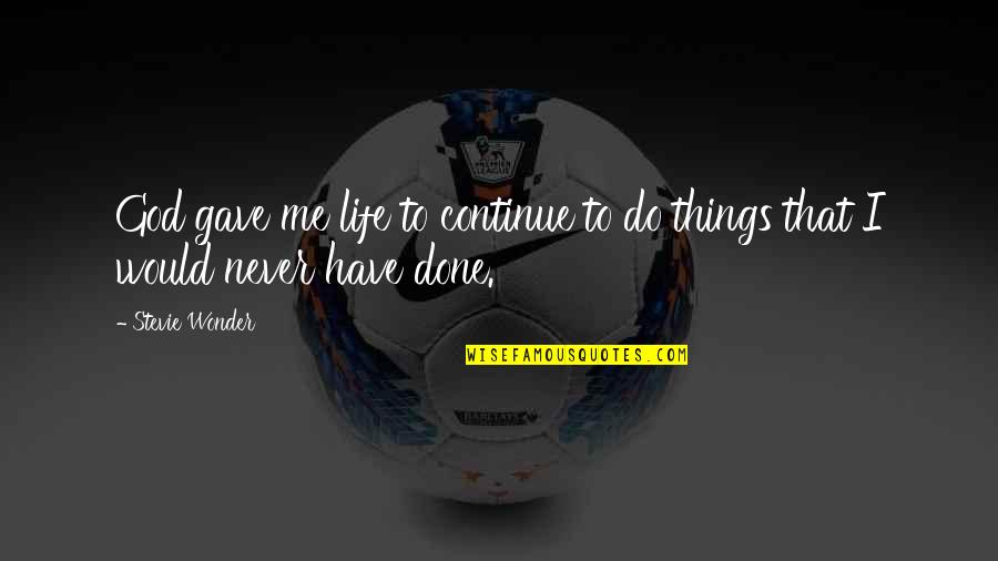 Fleissige Quotes By Stevie Wonder: God gave me life to continue to do