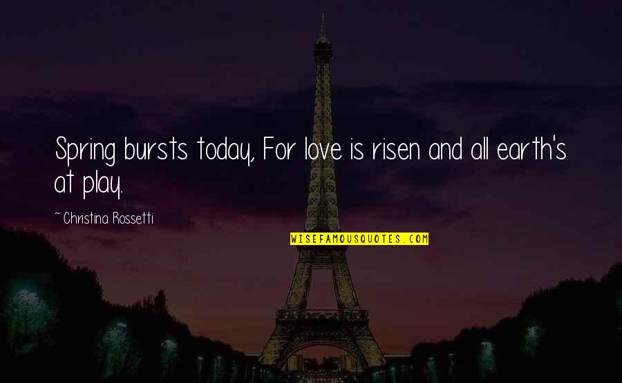 Fleitz Farm Quotes By Christina Rossetti: Spring bursts today, For love is risen and